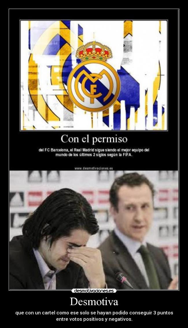 Desmotiva - que con un cartel como ese solo se hayan podido conseguir 3 puntos
entre votos positivos y negativos.