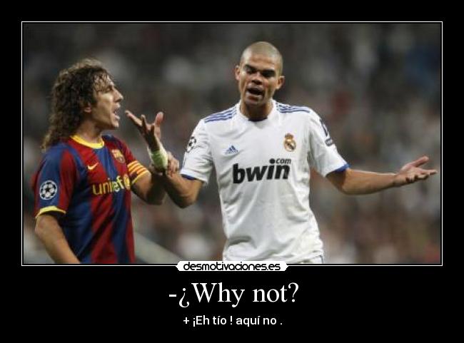 -¿Why not? - + ¡Eh tío ! aquí no .