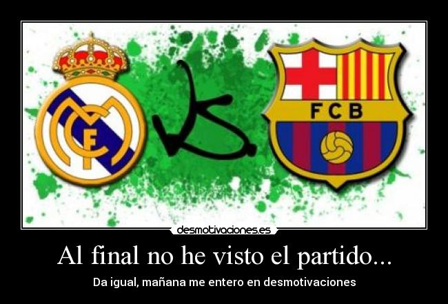 Al final no he visto el partido... -
