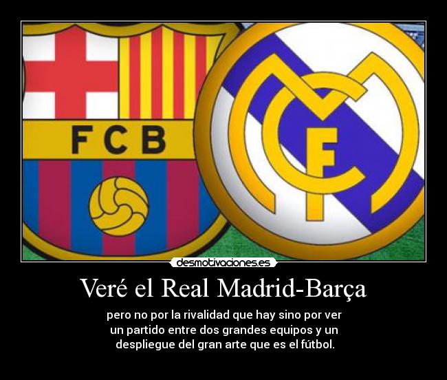 Veré el Real Madrid-Barça -
