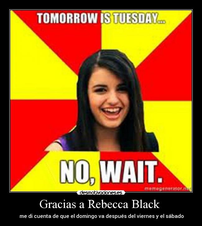 Gracias a Rebecca Black - me di cuenta de que el domingo va después del viernes y el sábado