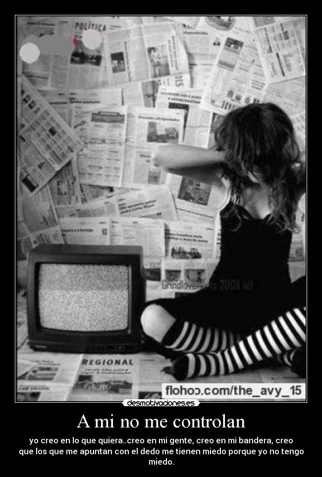 A mi no me controlan - yo creo en lo que quiera..creo en mi gente, creo en mi bandera, creo
que los que me apuntan con el dedo me tienen miedo porque yo no tengo
miedo.
