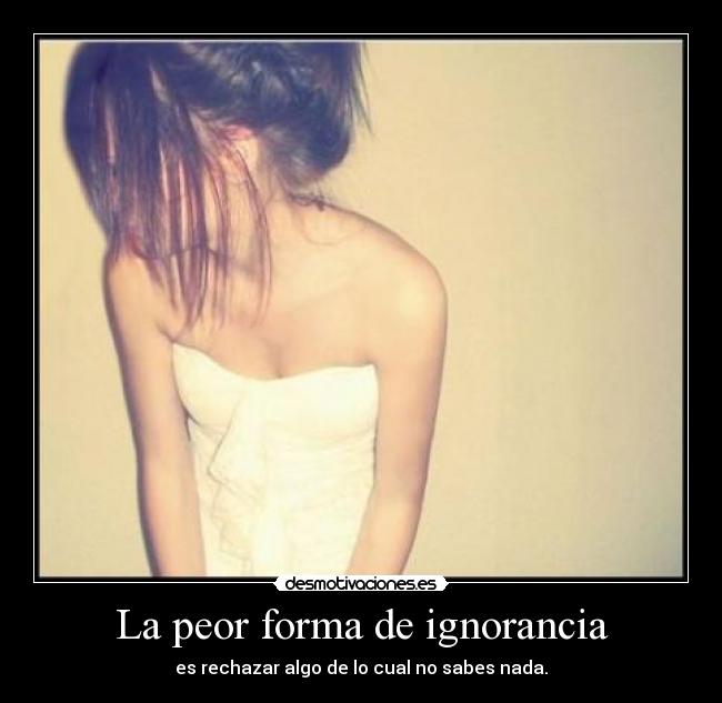 La peor forma de ignorancia -