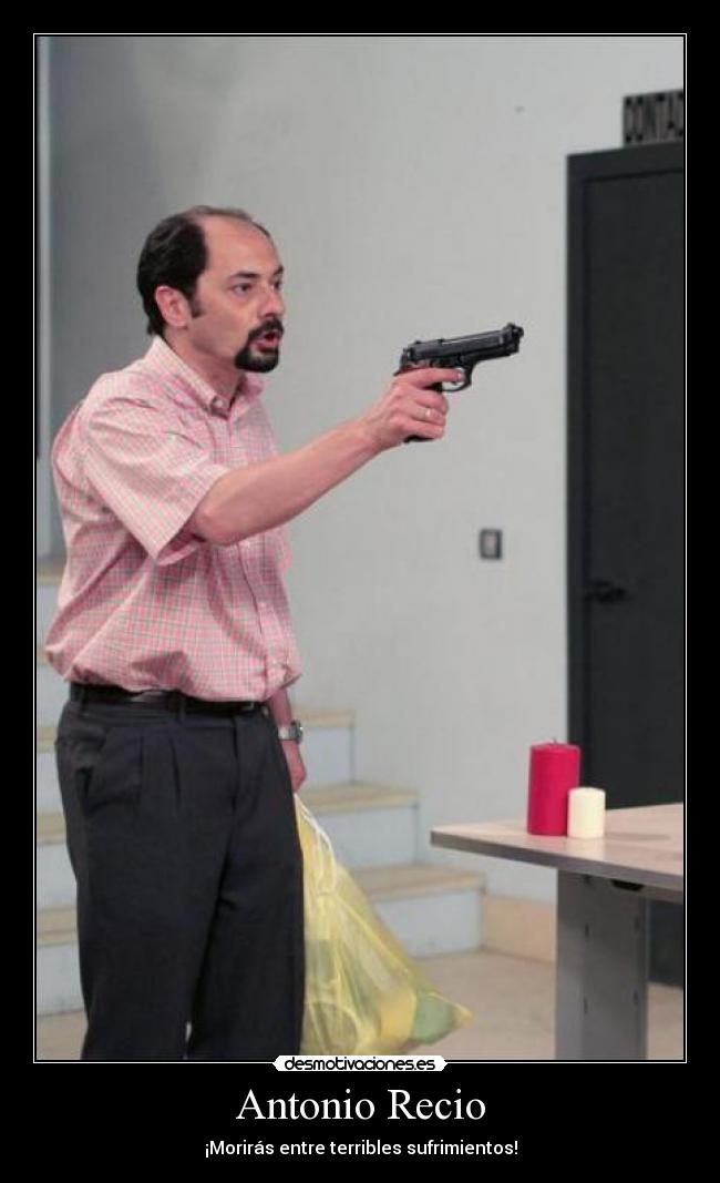 Antonio Recio - ¡Morirás entre terribles sufrimientos!