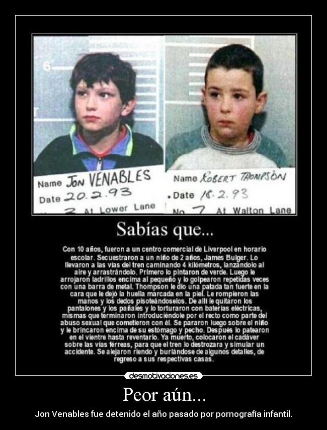 Peor aún... - Jon Venables fue detenido el año pasado por pornografía infantil.