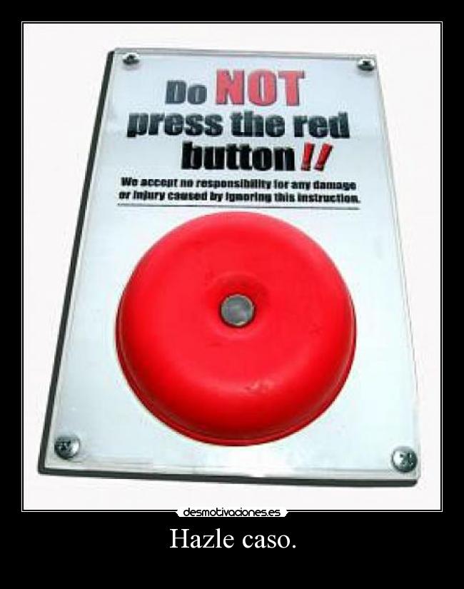 Hazle caso. -