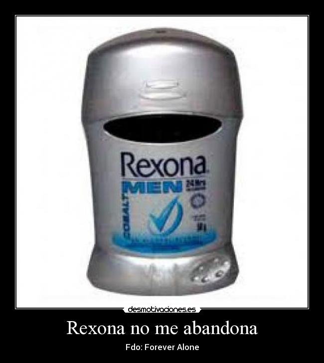 Rexona no me abandona - Fdo: Forever Alone