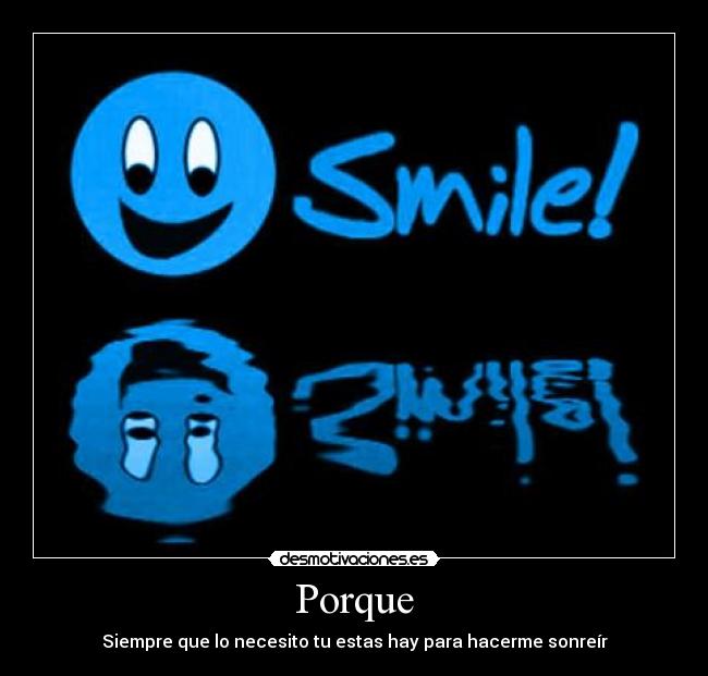 Porque - Siempre que lo necesito tu estas hay para hacerme sonreír