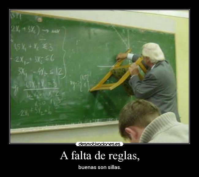 A falta de reglas, -