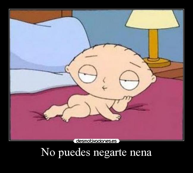 No puedes negarte nena -