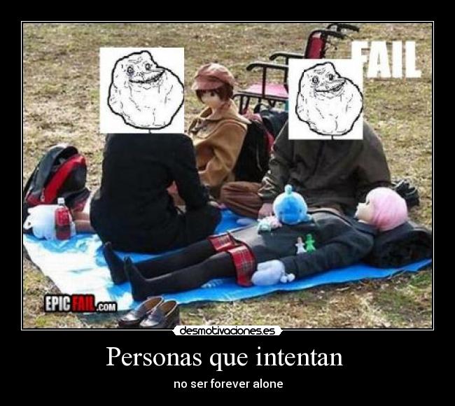 Personas que intentan - no ser forever alone