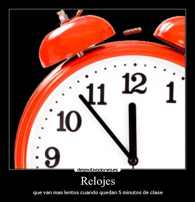 Relojes - que van mas lentos cuando quedan 5 minutos de clase