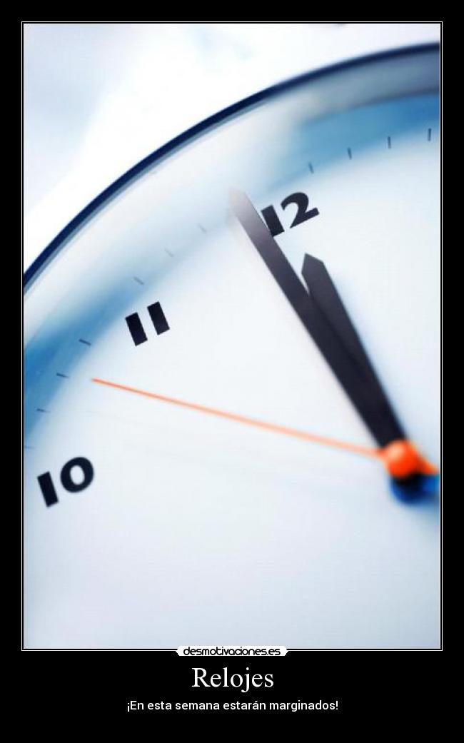 Relojes - ¡En esta semana estarán marginados!