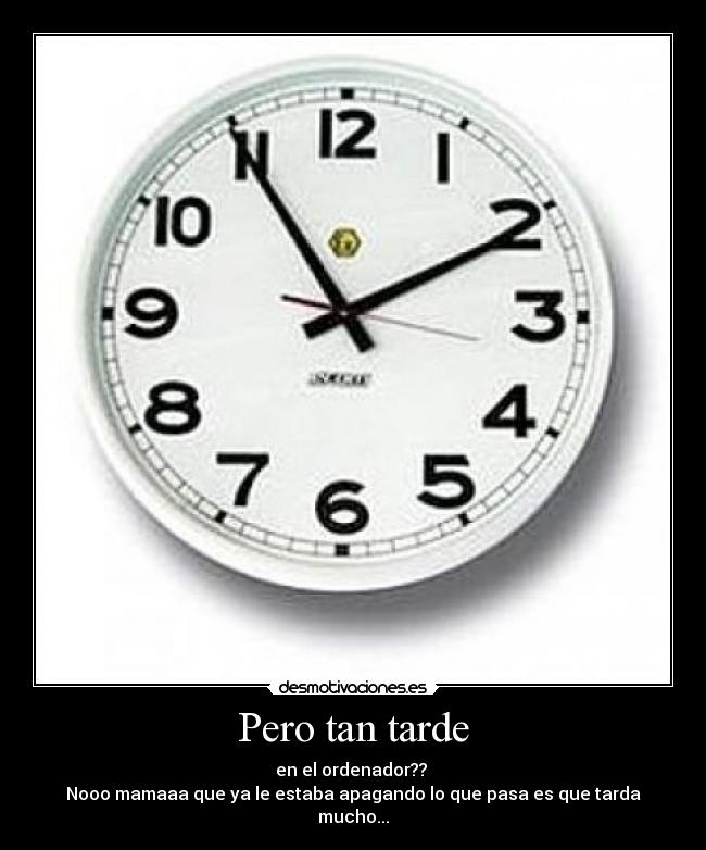 Pero tan tarde -