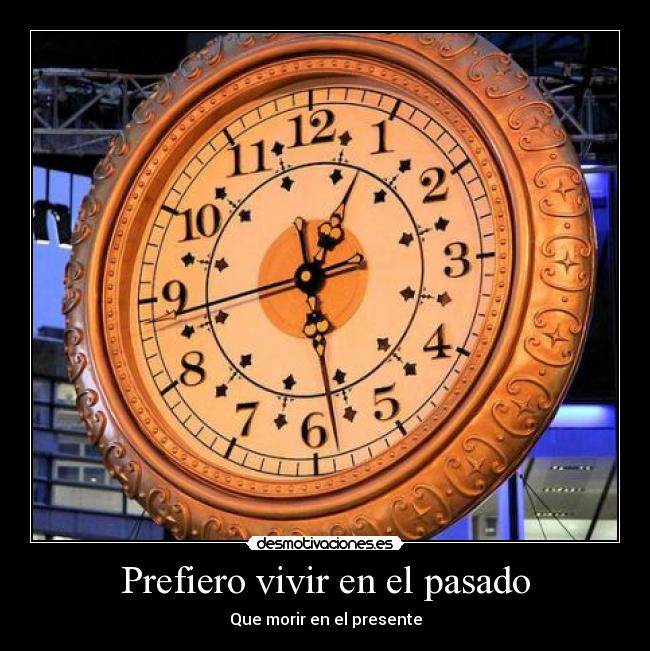 Prefiero vivir en el pasado -
