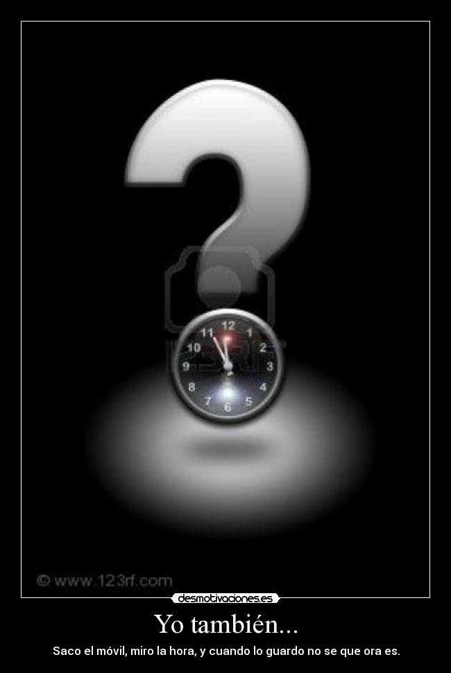 Yo también... - Saco el móvil, miro la hora, y cuando lo guardo no se que ora es.