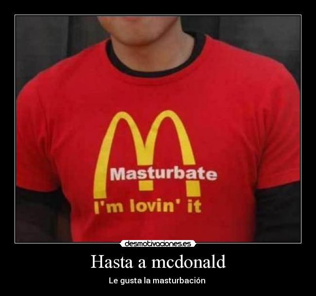 Hasta a mcdonald - Le gusta la masturbación