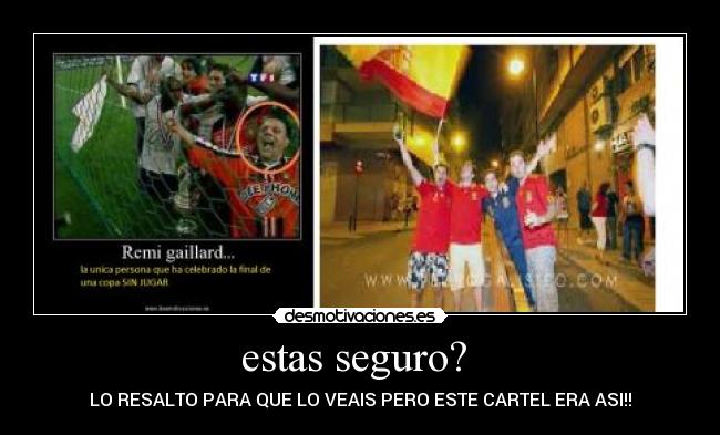 estas seguro?  - LO RESALTO PARA QUE LO VEAIS PERO ESTE CARTEL ERA ASI!!