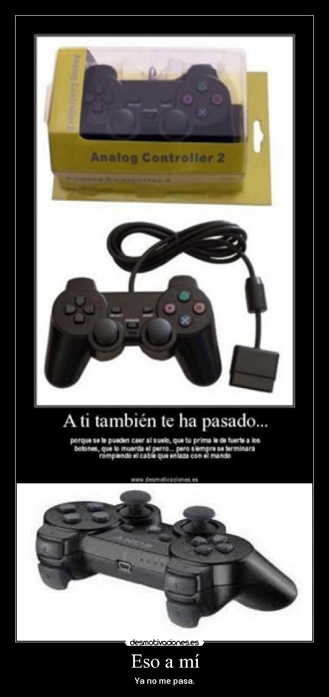 Eso a mí - Ya no me pasa.