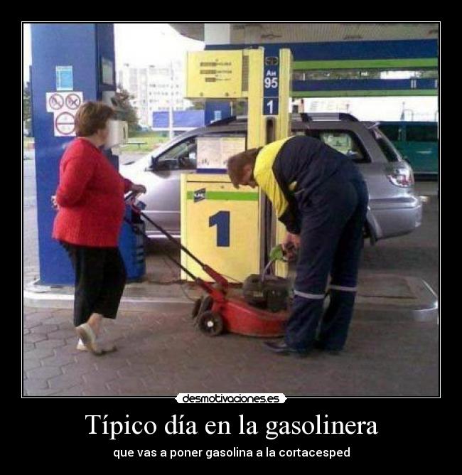 Típico día en la gasolinera - que vas a poner gasolina a la cortacesped
