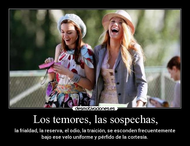 Los temores, las sospechas, -