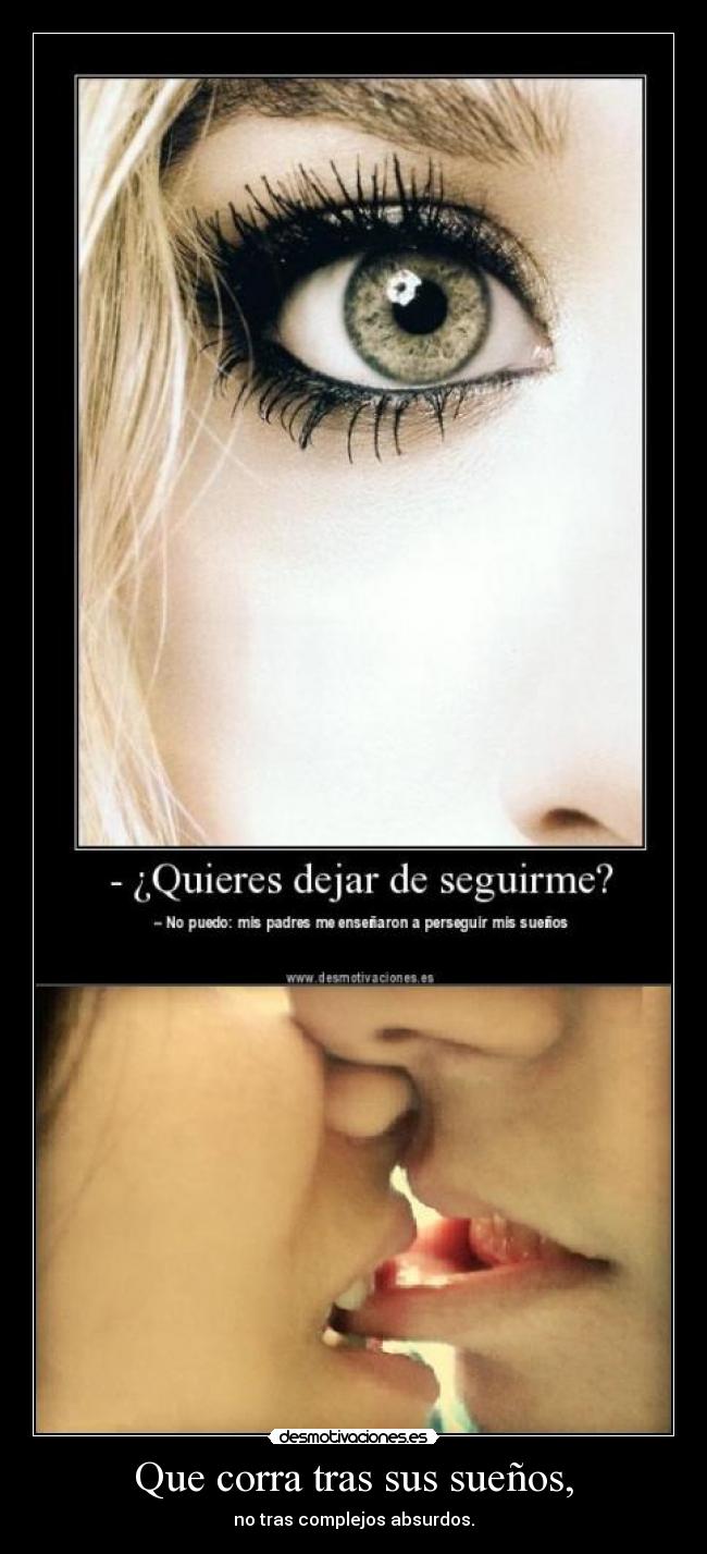 Que corra tras sus sueños, - no tras complejos absurdos.