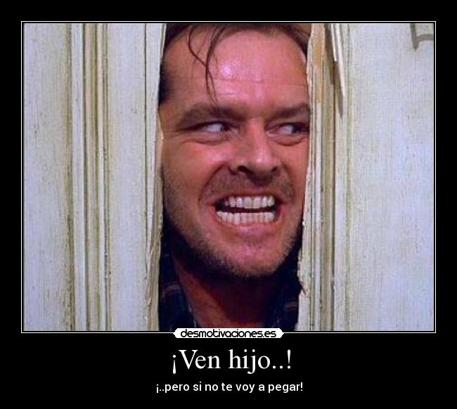 ¡Ven hijo..! - 