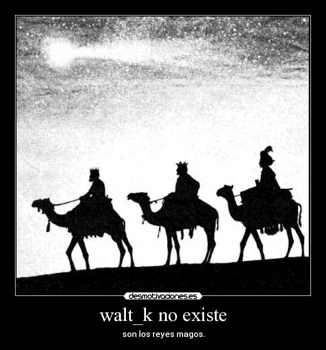walt_k no existe - son los reyes magos.