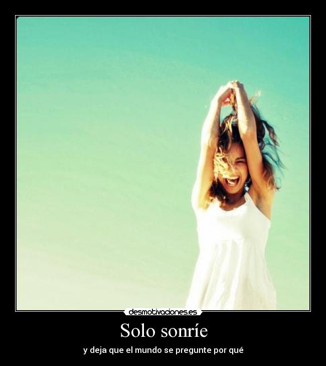 Solo sonríe - y deja que el mundo se pregunte por qué