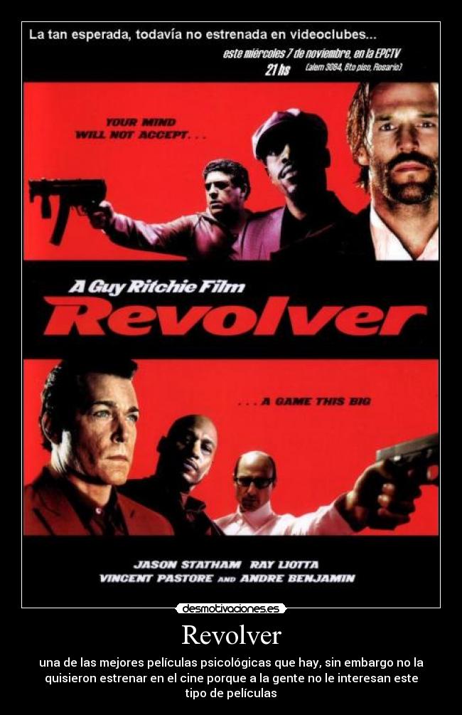 Revolver - una de las mejores películas psicológicas que hay, sin embargo no la
quisieron estrenar en el cine porque a la gente no le interesan este
tipo de películas