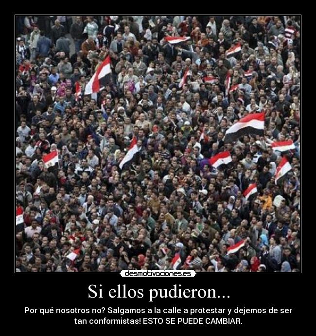 Si ellos pudieron... - Por qué nosotros no? Salgamos a la calle a protestar y dejemos de ser
tan conformistas! ESTO SE PUEDE CAMBIAR.