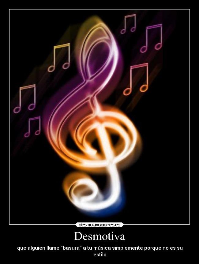 Desmotiva - que alguien llame basura a tu música simplemente porque no es su estilo