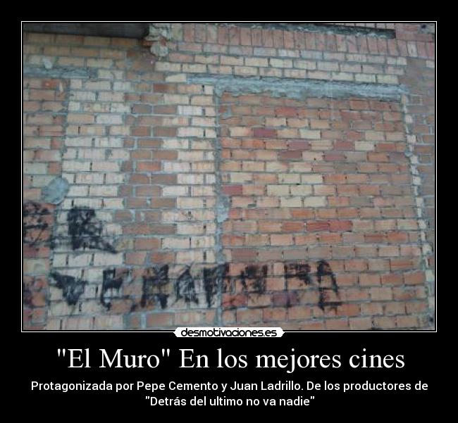El Muro En los mejores cines - Protagonizada por Pepe Cemento y Juan Ladrillo. De los productores de
Detrás del ultimo no va nadie