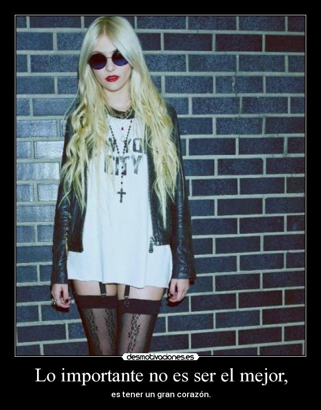 Lo importante no es ser el mejor, - es tener un gran corazón.