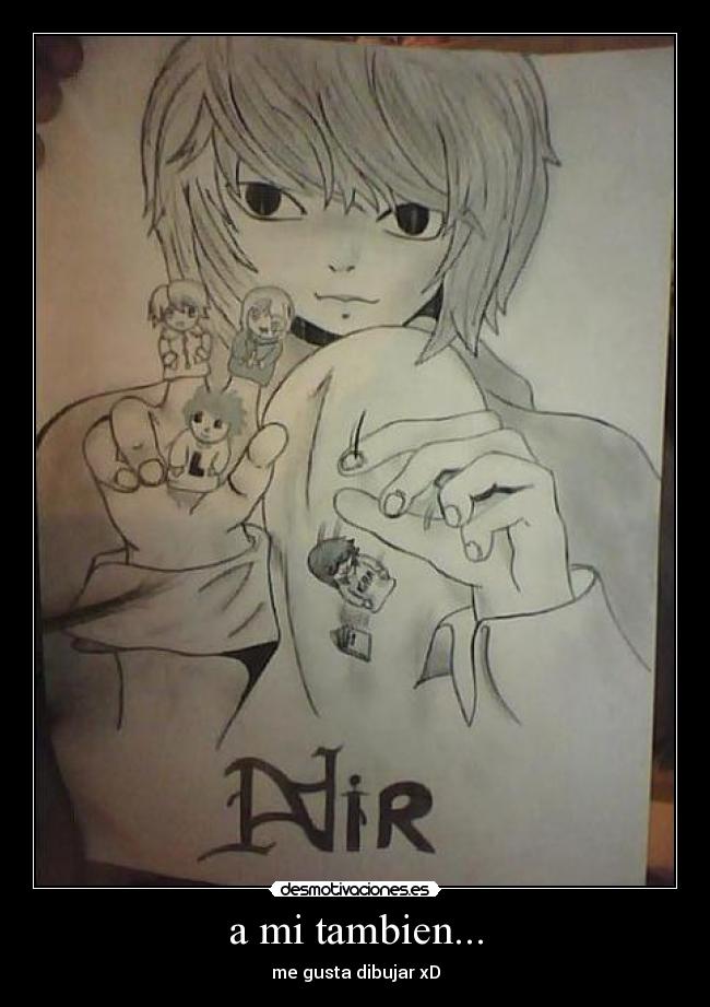 a mi tambien... - me gusta dibujar xD