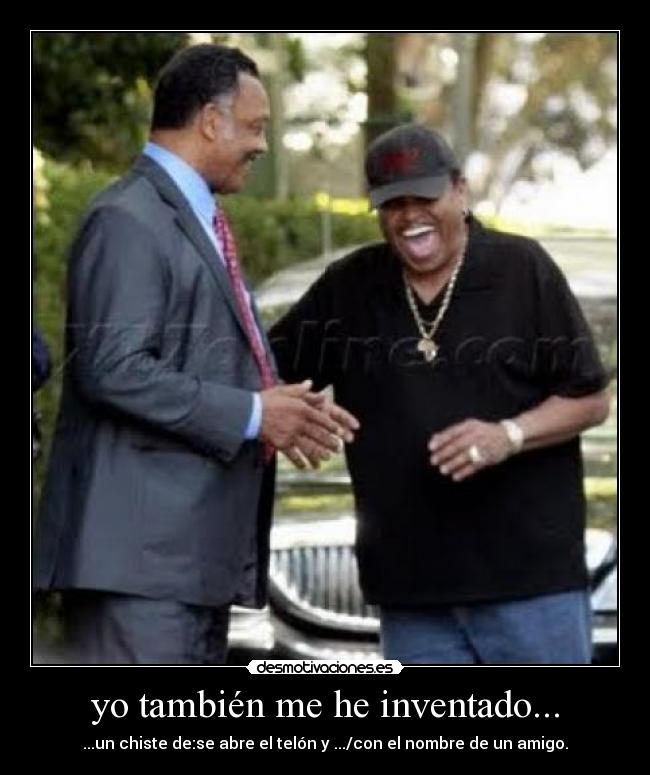 yo también me he inventado... - ...un chiste de:se abre el telón y .../con el nombre de un amigo.