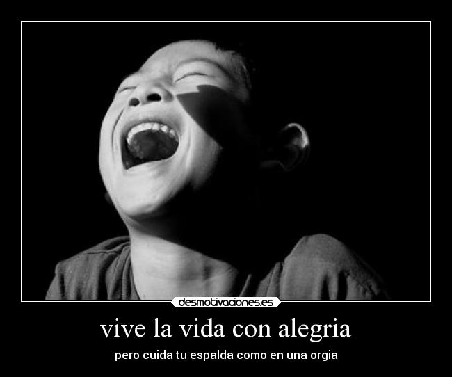 vive la vida con alegria - pero cuida tu espalda como en una orgia