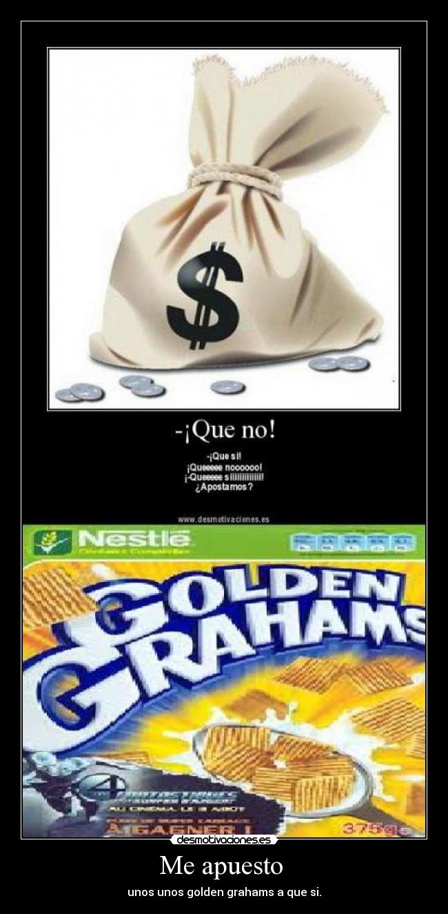 Me apuesto - unos unos golden grahams a que si.