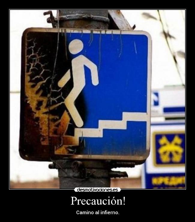 Precaución! - Camino al infierno.