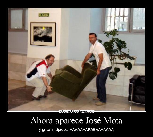 Ahora aparece José Mota - y grita el típico.. ¡AAAAAAAPAGAAAAAAA!