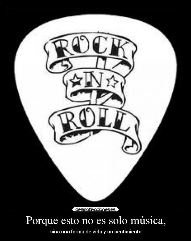 Porque esto no es solo música, - sino una forma de vida y un sentimiento