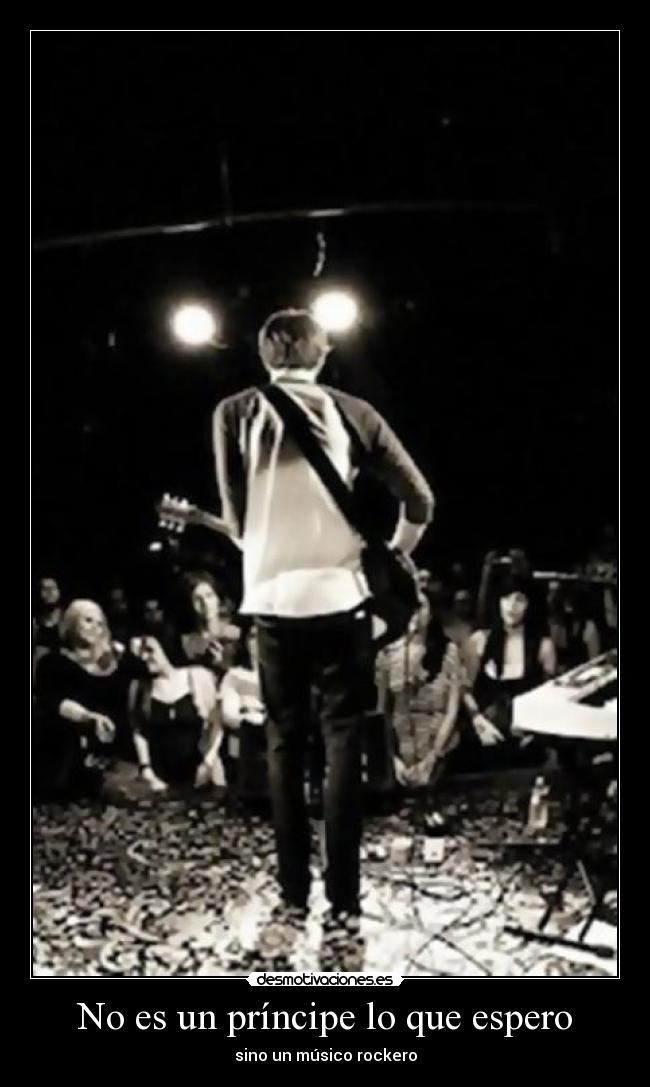 No es un príncipe lo que espero - sino un músico rockero