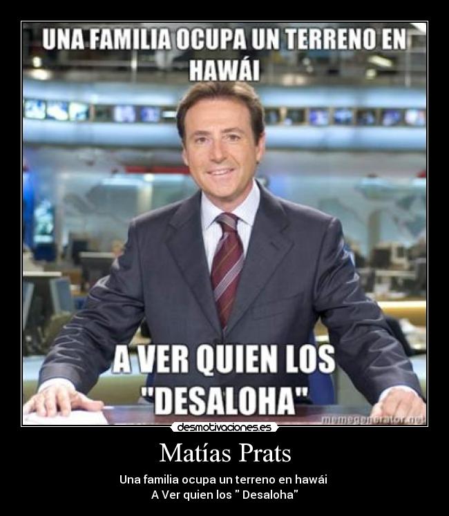 Matías Prats - Una familia ocupa un terreno en hawái
A Ver quien los Desaloha
