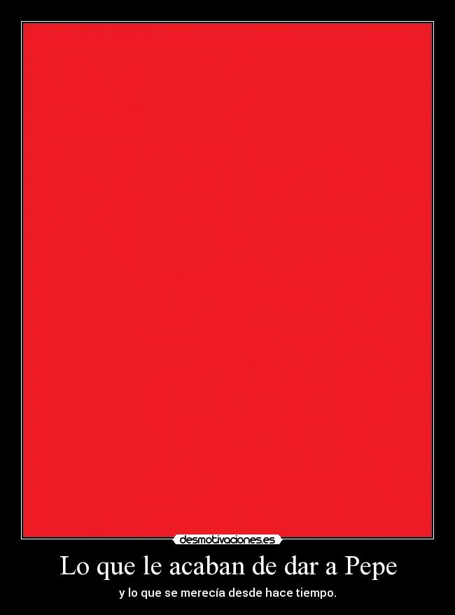 Lo que le acaban de dar a Pepe - 