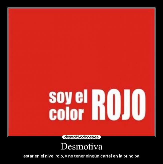 Desmotiva - estar en el nivel rojo, y no tener ningún cartel en la principal