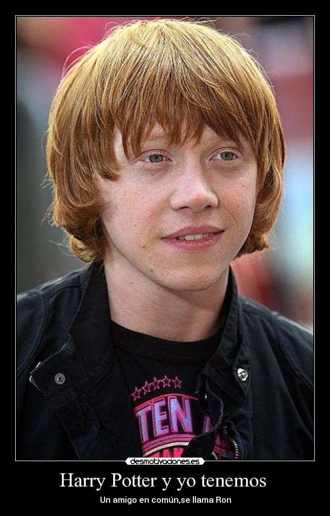 Harry Potter y yo tenemos  - Un amigo en común,se llama Ron