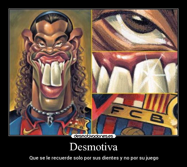 Desmotiva - Que se le recuerde solo por sus dientes y no por su juego