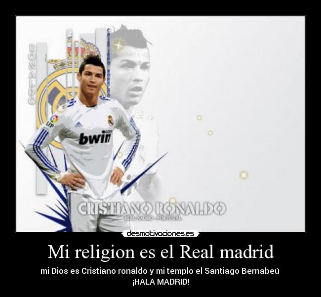 Mi religion es el Real madrid -