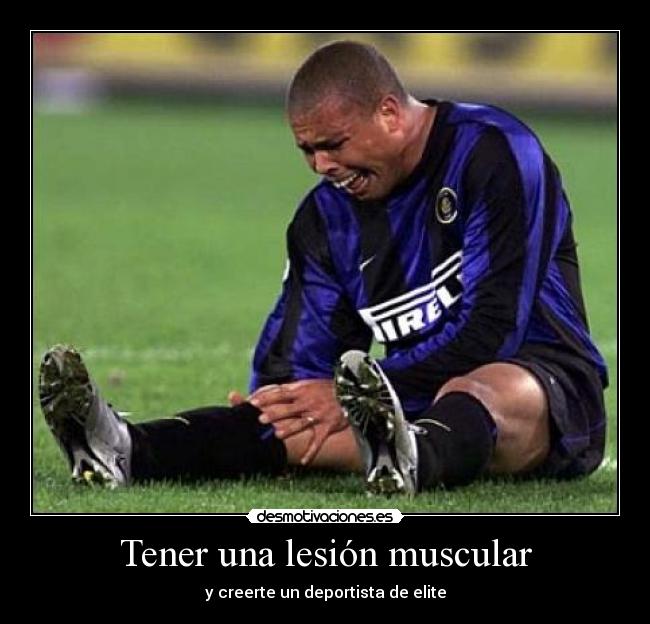 Tener una lesión muscular - y creerte un deportista de elite