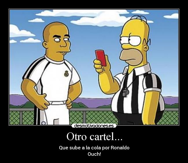 Otro cartel... - Que sube a la cola por Ronaldo
Ouch!